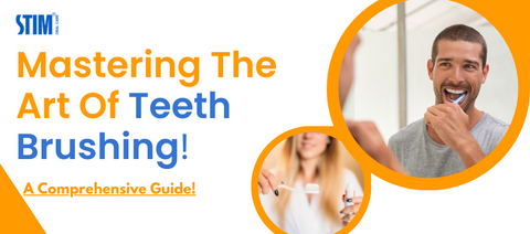 Mastering the Art of Teeth Brushing: A Comprehensive Guide